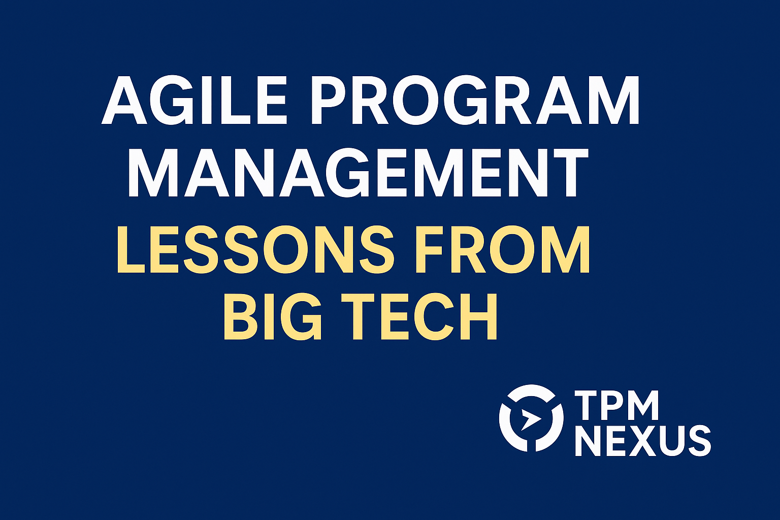 Agile Program Management Lessons from Big Tech