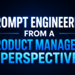 Prompt Engineering from a Product Manager's perspective